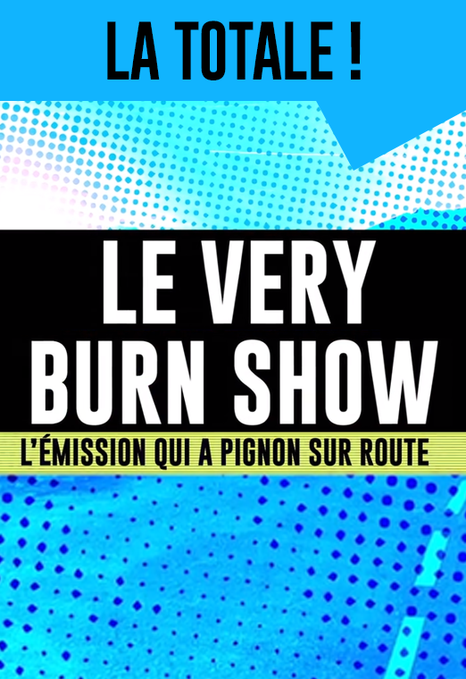 L’ÉMISSION QUI A PIGNON SUR ROUTE: LE VERY BURN SHOW